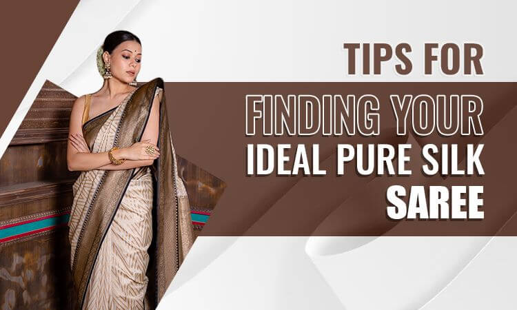 Tips for finding your ideal pure silk saree