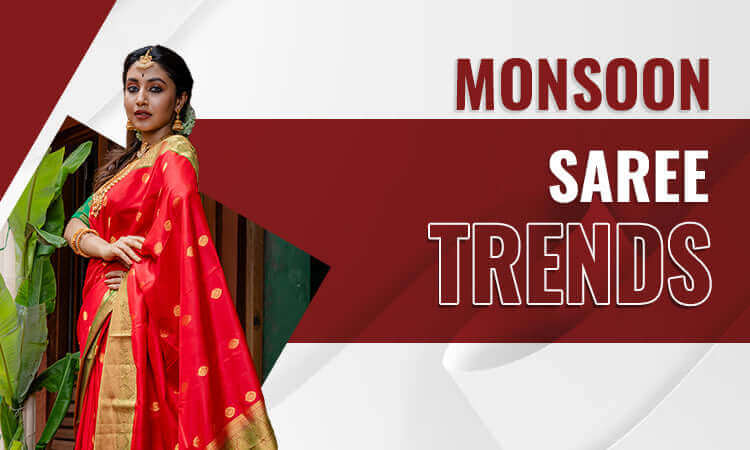 Monsoon Saree Trends A Complete Guide