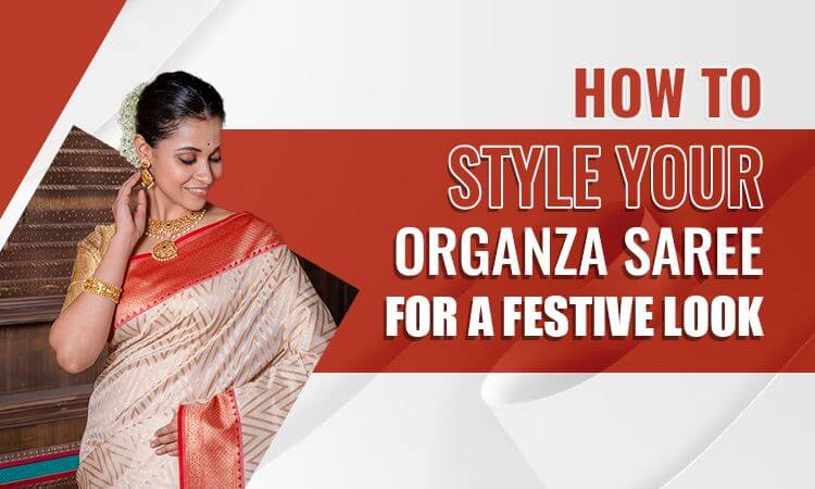 How to style your organza saree for a festive look